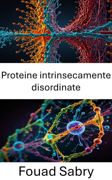 Intrinsically Disordered Proteins: Esplorazione delle dinamiche strutturali e dei ruoli funzionali nei meccanismi cellulari