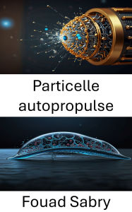 Title: Particelle autopropulse: Progressi nell'ingegneria bioibrida e nei sistemi di movimento, Author: Fouad Sabry