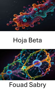 Title: Hoja Beta: Dinámica estructural y mecanismos de plegamiento en la arquitectura de proteínas, Author: Fouad Sabry