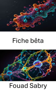 Title: Fiche bêta: Dynamique structurelle et mécanismes de repliement dans l'architecture des protéines, Author: Fouad Sabry