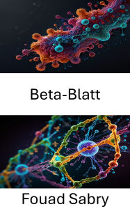 Title: Beta-Blatt: Strukturdynamik und Faltungsmechanismen in der Proteinarchitektur, Author: Fouad Sabry