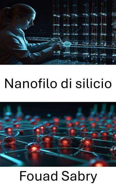 Nanofilo di silicio: Avanzamento di dispositivi e sistemi su scala nanometrica