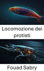 Locomozione dei protisti: Svelare le dinamiche del movimento microscopico