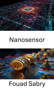Title: Nanosensor: Innovative Anwendungen und Durchbrüche in der molekularen Detektion, Author: Fouad Sabry