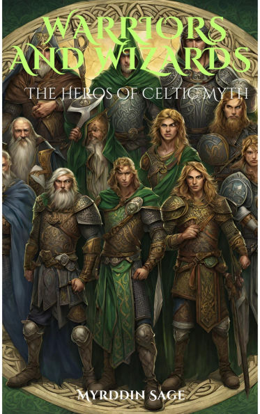 Warrior and Wizards: The Heros of Celtic Myth