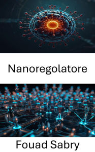 Title: Nanoregolatore: Misurazione di precisione ed evoluzione della tecnologia scalabile, Author: Fouad Sabry