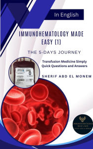 Title: Immunohematology Made Easy (1): The 5-Days Journey, Author: Sherif Abd El Monem