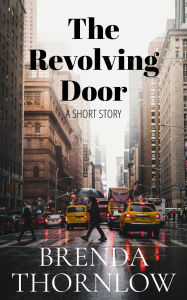 Title: The Revolving Door - A Short Story, Author: Brenda Thornlow