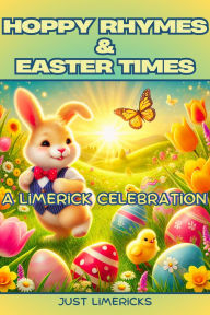 Title: Hoppy Rhymes & Easter Times: A Limerick Collection, Author: Just Limericks