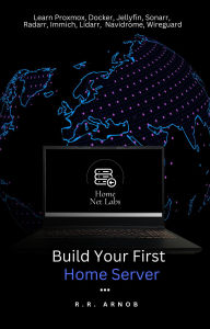Title: Build Your First Home Server, Author: R.R. Arnob