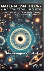 Title: Materialism Theory and the Concept of Unit Particles, Author: manoranjan ghoshal