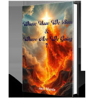 Title: Where Have We Been & Where Are We Going?, Author: Jack Martin