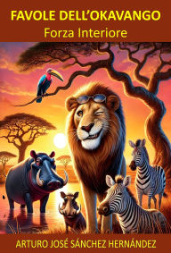 Title: Favole dell'Okavango: Forza Interiore (Voci dell'Okavango, #1), Author: Arturo José Sánchez Hernández