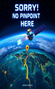 Title: Sorry! No Pinpoint Here, Author: John Maris
