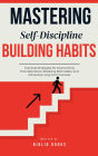 Mastering Self-Discipline: Building Habits That Last