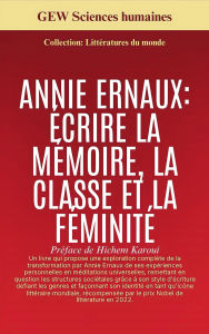 Title: Annie Ernaux: Écrire la mémoire, la classe et la féminité, Author: GEW Sciences humaines