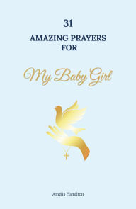 Title: 31 Amazing Prayers for My Baby Girl, Author: Amelia Hamilton