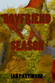Title: Spinneyhead Shorts 1 - Boyfriend Season, Author: Ian Pattinson