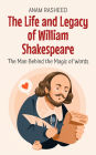 The Life and Legacy of William Shakespeare: The Man Behind the Magic of Words (Historical Books For Kids, #17)