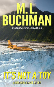 Title: It's Not a Toy (Miranda Chase Origin Stories, #6), Author: M. L. Buchman