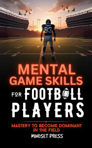 Title: Mental Game Skills for Football Players, Author: Mindset Press