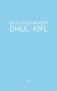 Title: The Story of Prophet Dhul-Kifl, Author: MAA