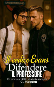 Title: Il codice Evans Difendere IL PROFESSORE Un amore proibito studente docente, Author: C.Morgen