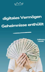 Title: digitales Vermögen Geheimnisse enthüllt, Author: antthonny maverik