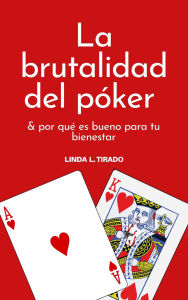 Title: La brutalidad del póker, Author: Linda L. Tirado