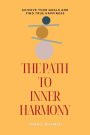 The Path to Inner Harmony: Achieve Your Goals and Find True Happiness