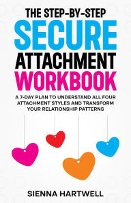 Title: The Step-by-Step Secure Attachment Workbook, Author: Sienna Hartwell