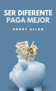 Title: Ser Diferente Paga Mejor (Preparation for Success, #1), Author: Henry Allen