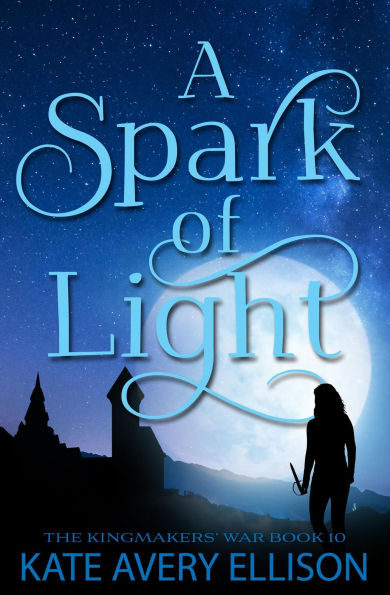 A Spark of Light (The Kingmakers' War Series, #10)