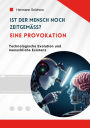 Ist der Mensch noch zeitgemäß? Eine Provokation