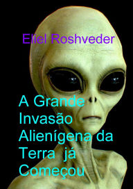 Title: A Grande Invasão Alienígena da Terra já Começou (Mundos Paralelos e Dimensões, #23), Author: Eliel Roshveder