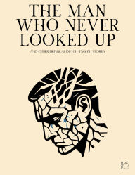Title: The Man Who Never Looked Up And Other Bilingual Dutch-English Stories, Author: Pomme Bilingual