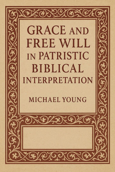 Grace and Free Will in Patristic Biblical Interpretation