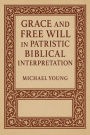 Grace and Free Will in Patristic Biblical Interpretation