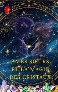 Title: Âmes Sours Et La Magie Des Cristaux, Author: Alina Rubi