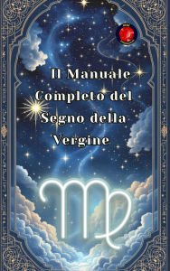 Title: Il Manuale Completo del Segno della Vergine, Author: Alina Rubi