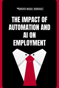 Title: The Impact of Automation and AI on Employment, Author: Roberto Miguel Rodriguez