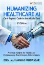 Humanizing Healthcare AI: Care Beyond Code in the Middle East Practical Insights for Healthcare Professionals, Practitioners, and Policymakers: 1st Edition