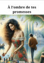 A l'ombre de tes promesses (Romance, #1)