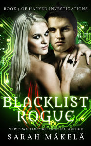 Title: Blacklist Rogue (Hacked Investigations, #3), Author: Sarah Makela