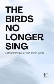Title: The Birds No Longer Sing And Other Bilingual Swedish-English Stories, Author: Pomme Bilingual