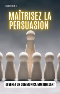 Title: Maîtrisez la Persuasion (1, #1), Author: Onangninlin.s