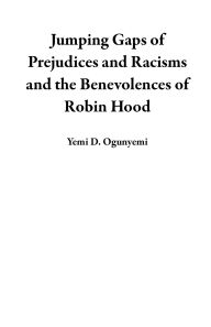 Title: Jumping Gaps of Prejudices and Racisms and the Benevolences of Robin Hood, Author: Yemi D. Ogunyemi