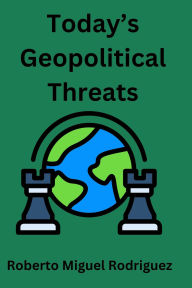 Title: Today's Geopolitical Threats, Author: Roberto Miguel Rodriguez