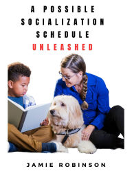 Title: A Possible Socialization Schedule Unleashed (Dog Training General, #2), Author: Jamie Robinson