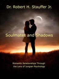 Title: Soulmates and Shadows (The psychology of relationships, #2), Author: Robert H. Stauffer